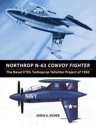 Northrop N-63 Geleitschutzjäger: Das VTOL-Turboprop-Schleppflugzeug-Projekt der Marine von 1950 - Northrop N-63 Convoy Fighter: The Naval VTOL Turboprop Tailsitter Project of 1950