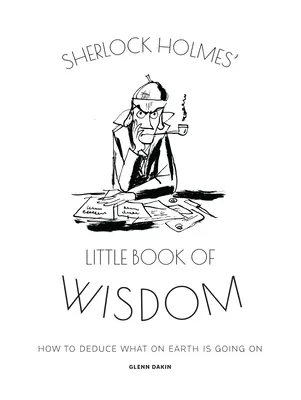 Sherlock Holmes' kleines Buch der Weisheit: Wie man herausfindet, was um alles in der Welt vor sich geht - Sherlock Holmes' Little Book of Wisdom: How to Deduce What on Earth Is Going on