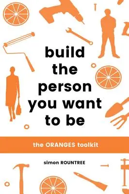 Bauen Sie die Person auf, die Sie sein wollen: Das Oranges Toolkit - Build the Person You Want to Be: The Oranges Toolkit