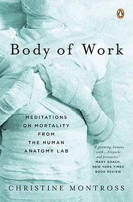 Körper der Arbeit: Meditationen über Sterblichkeit aus dem menschlichen Anatomie-Labor - Body of Work: Meditations on Mortality from the Human Anatomy Lab