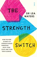 Strength Switch - wie die neue Wissenschaft der stärkenbasierten Erziehung Ihrem Kind und Ihrem Teenager hilft, aufzublühen - Strength Switch - how the new science of strength-based parenting helps your child and your teen flourish