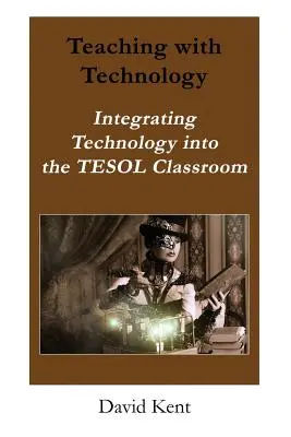 Unterrichten mit Technologie: Die Integration von Technologie in den TESOL-Unterricht - Teaching with Technology: Integrating Technology Into the Tesol Classroom