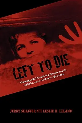 Zum Sterben zurückgelassen: Der Sprecher der Geschworenen von Chappaquiddick enthüllt brisante, noch nie erzählte Informationen - Left to Die: Chappaquiddick Grand Jury Foreman Reveals Explosive, Never-told Before Information