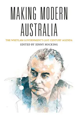 Das moderne Australien: Die Agenda der Whitlam-Regierung für das 21. Jahrhundert - Making Modern Australia: The Whitlam Government's 21st Century Agenda