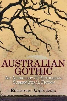 Australische Gotik: Eine Anthologie australischer übernatürlicher Romane - Australian Gothic: An Anthology of Australian Supernatural Fiction