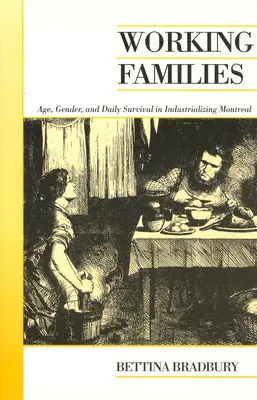 Arbeitende Familien: Alter, Geschlecht und tägliches Überleben im industrialisierten Montreal - Working Families: Age, Gender, and Daily Survival in Industrializing Montreal