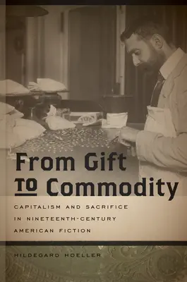 Vom Geschenk zur Handelsware: Kapitalismus und Opferbereitschaft in der amerikanischen Belletristik des neunzehnten Jahrhunderts - From Gift to Commodity: Capitalism and Sacrifice in Nineteenth-Century American Fiction