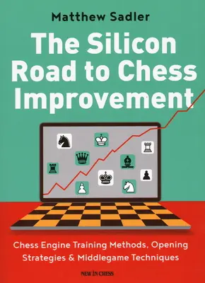 Der Silizium-Weg zur Schachverbesserung: Schach-Engine-Trainingsmethoden, Eröffnungsstrategien und Mittelspieltechniken - The Silicon Road to Chess Improvement: Chess Engine Training Methods, Opening Strategies & Middlegame Techniques