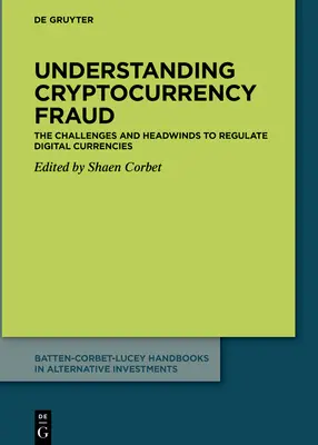 Cryptocurrency-Betrug verstehen: Die Herausforderungen und der Gegenwind bei der Regulierung digitaler Währungen - Understanding Cryptocurrency Fraud: The Challenges and Headwinds to Regulate Digital Currencies