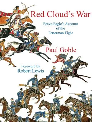 Red Clouds War: Brave Eagles Bericht über den Fetterman-Kampf - Red Clouds War: Brave Eagles Account of the Fetterman Fight