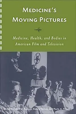 Die bewegten Bilder der Medizin: Medizin, Gesundheit und Körper im amerikanischen Film und Fernsehen - Medicine's Moving Pictures: Medicine, Health, and Bodies in American Film and Television