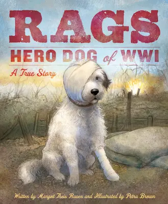 Lumpen: Heldenhund des Ersten Weltkriegs: Eine wahre Geschichte - Rags: Hero Dog of WWI: A True Story