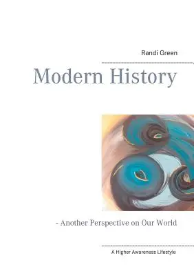 Moderne Geschichte: - Eine andere Perspektive auf unsere Welt - Modern History: - Another Perspective on Our World