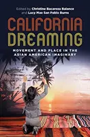 Kalifornische Träumerei: Bewegung und Ort in der asiatisch-amerikanischen Vorstellungswelt - California Dreaming: Movement and Place in the Asian American Imaginary
