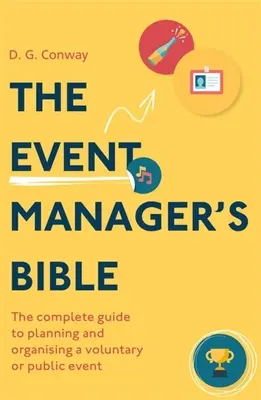 Die Bibel des Eventmanagers 3. Auflage: Der komplette Leitfaden für die Planung und Organisation einer freiwilligen oder öffentlichen Veranstaltung - The Event Manager's Bible 3rd Edition: The Complete Guide to Planning and Organising a Voluntary or Public Event