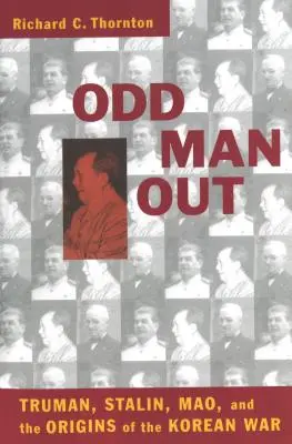 Odd Man Out: Truman, Stalin, Mao und die Ursprünge des Koreakriegs - Odd Man Out: Truman, Stalin, Mao, and the Origins of the Korean War