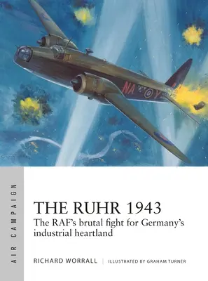 Das Ruhrgebiet 1943: Der brutale Kampf der Raf um das industrielle Kernland Deutschlands - The Ruhr 1943: The Raf's Brutal Fight for Germany's Industrial Heartland