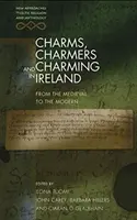 Charms, Charmers und Charming in Irland: Vom Mittelalter zur Moderne - Charms, Charmers and Charming in Ireland: From the Medieval to the Modern