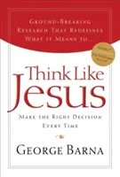 Denken Sie wie Jesus: Jederzeit die richtige Entscheidung treffen - Think Like Jesus: Make the Right Decision Every Time