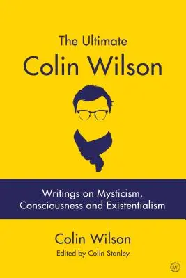 Der ultimative Colin Wilson: Schriften über Mystik, Bewusstsein und Existenzialismus - The Ultimate Colin Wilson: Writings on Mysticism, Consciousness and Existentialism