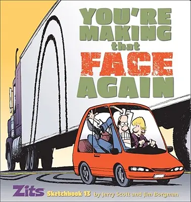 Du machst schon wieder dieses Gesicht: Zits Skizzenbuch Nr. 13 - You're Making That Face Again: Zits Sketchbook No. 13