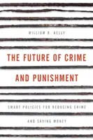 Die Zukunft von Verbrechen und Bestrafung: Intelligente Strategien zur Verringerung der Kriminalität und zum Sparen von Geld - The Future of Crime and Punishment: Smart Policies for Reducing Crime and Saving Money