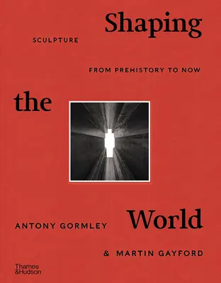 Die Gestaltung der Welt: Bildhauerei von der Vorgeschichte bis zur Gegenwart - Shaping the World: Sculpture from Prehistory to Now