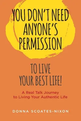 Sie brauchen von niemandem die Erlaubnis, Ihr bestes Leben zu leben! - You Don't Need Anyone's Permission to Live Your Best Life!