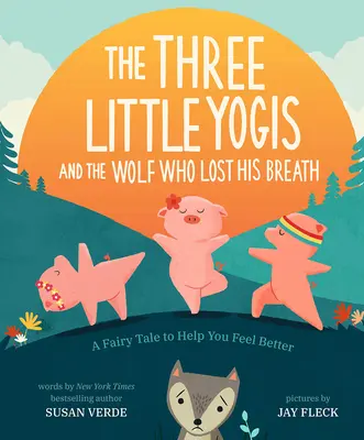 Die drei kleinen Yogis und der Wolf, der seinen Atem verlor: Ein Märchen, das dir hilft, dich besser zu fühlen - The Three Little Yogis and the Wolf Who Lost His Breath: A Fairy Tale to Help You Feel Better