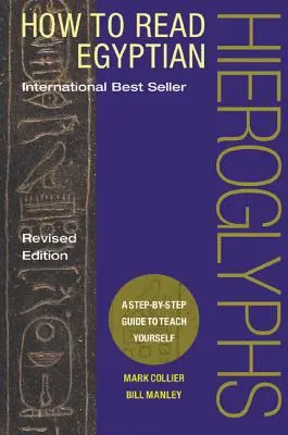 Wie man ägyptische Hieroglyphen liest: Eine Schritt-für-Schritt-Anleitung zum Selberlesen - How to Read Egyptian Hieroglyphs: A Step-By-Step Guide to Teach Yourself