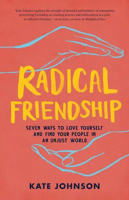 Radikale Freundschaft: Sieben Wege, sich selbst zu lieben und seine Menschen in einer ungerechten Welt zu finden - Radical Friendship: Seven Ways to Love Yourself and Find Your People in an Unjust World