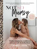 Nicht so mütterlich: Glück, Selbstvertrauen und eigenen Stil in der Mutterschaft finden - Not So Mumsy: Finding Happiness, Confidence and Your Style in Motherhood