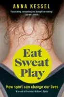 Eat Sweat Play - Wie Sport unser Leben verändern kann - Eat Sweat Play - How Sport Can Change Our Lives