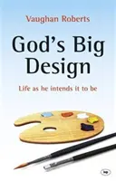 Gottes großer Plan: Das Leben, wie er es beabsichtigt - God's Big Design: Life as He Intends It to Be