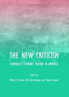 Die neue Literaturkritik: Formalistische Literaturtheorie in Amerika - The New Criticism: Formalist Literary Theory in America