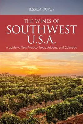 Die Weine des Südwestens der USA: Ein Führer durch New Mexico, Texas, Arizona und Colorado - The wines of Southwest U.S.A.: A guide to New Mexico, Texas, Arizona and Colorado