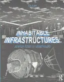 Bewohnbare Infrastrukturen: Science Fiction oder urbane Zukunft? - Inhabitable Infrastructures: Science Fiction or Urban Future?