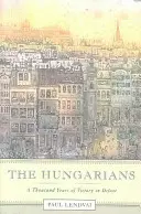 Die Ungarn: Tausend Jahre des Sieges in der Niederlage - The Hungarians: A Thousand Years of Victory in Defeat