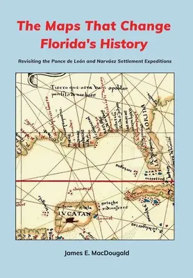 Die Karten, die Floridas Geschichte verändern: Die Siedlungsexpeditionen von Ponce de Len und Narvez auf dem Prüfstand - The Maps That Change Florida's History: Revisiting the Ponce de Len and Narvez Settlement Expeditions