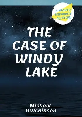 Der Fall des Windy Lake: Ein Mighty Muskrats-Rätsel - The Case of Windy Lake: A Mighty Muskrats Mystery