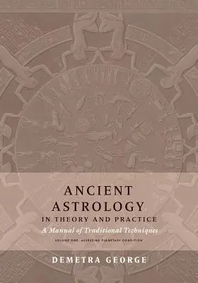 Antike Astrologie in Theorie und Praxis: Ein Handbuch der traditionellen Techniken, Band I: Bewertung des planetarischen Zustands - Ancient Astrology in Theory and Practice: A Manual of Traditional Techniques, Volume I: Assessing Planetary Condition