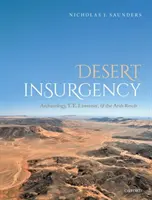 Aufruhr in der Wüste: Archäologie, T. E. Lawrence und die arabische Revolte - Desert Insurgency: Archaeology, T. E. Lawrence, and the Arab Revolt