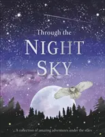Through the Night Sky - Eine Sammlung erstaunlicher Abenteuer unter dem Sternenhimmel - Through the Night Sky - A collection of amazing adventures under the stars