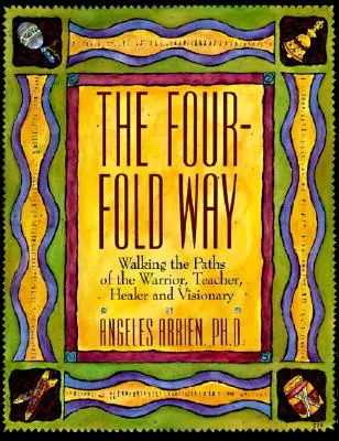 Der Vierfache Weg: Auf den Pfaden des Kriegers, Lehrers, Heilers und Visionärs - The Four-Fold Way: Walking the Paths of the Warrior, Teacher, Healer, and Visionary