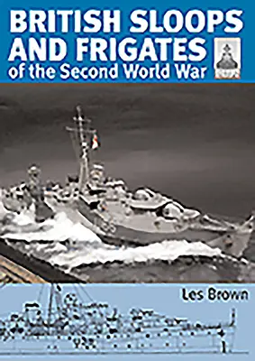 Britische Schaluppen und Fregatten des Zweiten Weltkriegs - British Sloops and Frigates of the Second World War