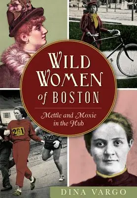 Wilde Frauen von Boston: Mettle und Moxie im Hub - Wild Women of Boston: Mettle and Moxie in the Hub