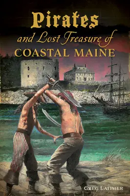 Piraten und verlorene Schätze an der Küste von Maine - Pirates and Lost Treasure of Coastal Maine