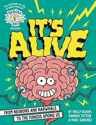 Hirn an! Präsentiert...Es lebt: Von Neuronen und Narwalen bis zu den Pilzen unter uns - Brains On! Presents...It's Alive: From Neurons and Narwhals to the Fungus Among Us