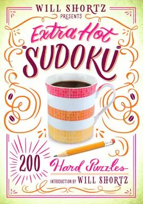 Will Shortz präsentiert Extra Hot Sudoku: 200 schwierige Rätsel: Schweres Sudoku Band 1 - Will Shortz Presents Extra Hot Sudoku: 200 Hard Puzzles: Hard Sudoku Volume 1