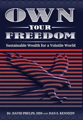 Besitzen Sie Ihre Freiheit: Nachhaltiger Wohlstand für eine unbeständige Welt - Own Your Freedom: Sustainable Wealth for a Volatile World